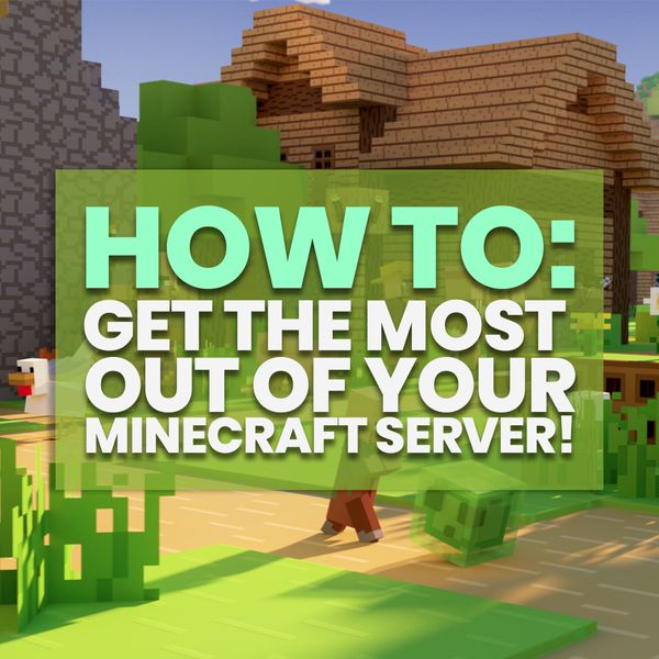 How to Get the Most Out of Your Minecraft Server!